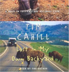 Lost in My Own Backyard: A Walk in Yellowstone National Park (Crown Journeys Series (Random House Audio).) by Tim Cahill Paperback Book