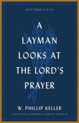 A Layman Looks Lord's Prayer by W. Phillip Keller Paperback Book