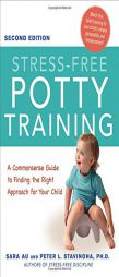 Stress-Free Potty Training: A Commonsense Guide to Finding the Right Approach for Your Child by Sara Au Paperback Book