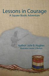 Lessons in Courage: A Square Books Adventure by Julie B. Hughes Paperback Book