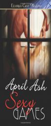 Sexy Games: Ellora's Cave by April Ash Paperback Book