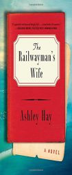 The Railwayman's Wife by Ashley Hay Paperback Book