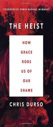 The Greatest Heist in History: How Grace Robs Us of Our Shame by Chris Durso Paperback Book