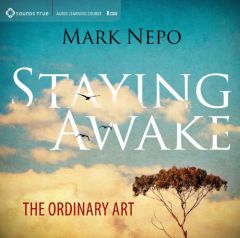 Staying Awake: The Ordinary Art by Mark Nepo Paperback Book