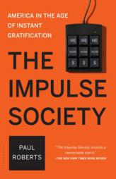 The Impulse Society: America in the Age of Instant Gratification by Paul Roberts Paperback Book