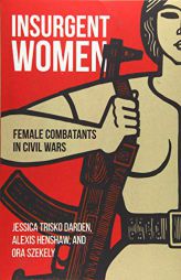 Insurgent Women: Female Combatants in Civil Wars by Jessica Trisko Darden Paperback Book