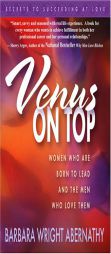 Venus on Top: Women Who Are Born to Lead and the Men Who Love Them by BARBARA WRIGHT ABERNATHY Paperback Book