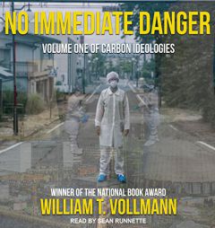 No Immediate Danger: Volume One of Carbon Ideologies by William T. Vollmann Paperback Book