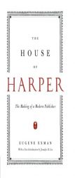 The House of Harper: The Making of a Modern Publisher by Eugene Exman Paperback Book