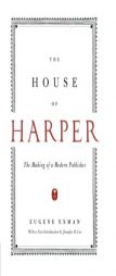 The House of Harper: The Making of a Modern Publisher by Eugene Exman Paperback Book