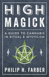 High Magick: A Guide to Cannabis in Ritual & Mysticism by Philip H. Farber Paperback Book