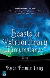Beasts of Extraordinary Circumstance: A Novel by Ruth Emmie Lang Paperback Book