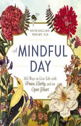 A Mindful Day: 365 Ways to Live Life with Peace, Clarity And, an Open Heart by David Dillard-Wright Paperback Book