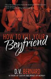 How to Kill Your Boyfriend (in 10 Easy Steps) by D. V. Bernard Paperback Book
