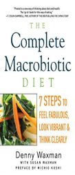 The Complete Macrobiotic Diet: 7 Steps to Feel Fabulous, Look Vibrant, and Think Clearly by Denny Waxman Paperback Book