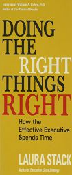 Doing the Right Things Right: How the Effective Executive Spends Time by Laura Stack Paperback Book