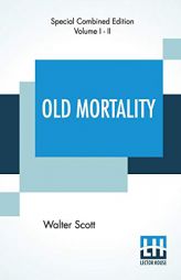 Old Mortality (Complete): With Introductory Essay And Notes By Andrew Lang by Walter Scott Paperback Book