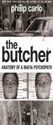 The Butcher: Anatomy of a Mafia Psychopath by Philip Carlo Paperback Book