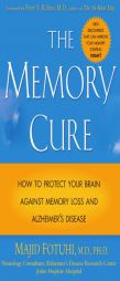 The Memory Cure : How to Protect Your Brain Against Memory Loss and Alzheimer's Disease by Majid Fotuhi Paperback Book