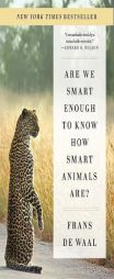 Are We Smart Enough to Know How Smart Animals Are? by Frans de Waal Paperback Book