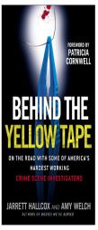 Behind the Yellow Tape: On the Road with Some of America's Hardest Working Crime Scene Investigators by Jarrett Hallcox Paperback Book