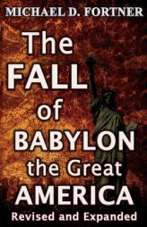The FALL of BABYLON the Great AMERICA (Bible Prophecy Revealed) (Volume 3) by Michael D. Fortner Paperback Book