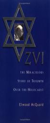 Zvi: The Miraculous Story of Triumph Over the Holocaust by Elwood McQuaid Paperback Book