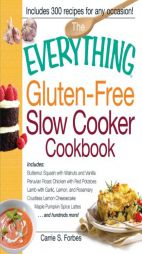 The Everything Gluten-Free Slow Cooker Cookbook: Includes Butternut Squash with Walnuts and Vanilla, Peruvian Roast Chicken with Red Potatoes, Lamb wi by Carrie Forbes Paperback Book