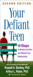 Your Defiant Teen, Second Edition: 10 Steps to Resolve Conflict and Rebuild Your Relationship by Russell A. Barkley Paperback Book