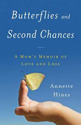 Butterflies and Second Chances: A Mom's Memoir of Love and Loss by Annette Hines Paperback Book
