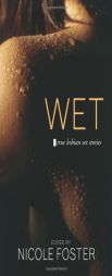 Wet: True Lesbian Sex Stories by Nicole Foster Paperback Book