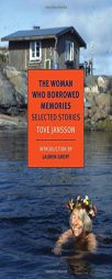 The Woman Who Borrowed Memories: Selected Stories by Tove Jansson Paperback Book