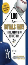 100 Things Royals Fans Should Know & Do Before They Die (100 Things...Fans Should Know) by Matt Fulks Paperback Book