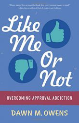 Like Me or Not: Overcoming Approval Addiction by Dawn Owens Paperback Book