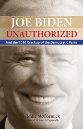 Joe Biden Unauthorized: And the 2020 Crackup of the Democratic Party by Mike McCormick Paperback Book