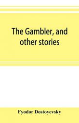 The gambler, and other stories by Fyodor Dostoyevsky Paperback Book