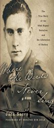 Where the Birds Never Sing: The True Story of the 92nd Signal Battalion and the Liberation of Dachau by Jack Sacco Paperback Book