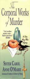 The Corporal Works of Murder (A Sister Mary Helen Mystery) by Carol Anne O'Marie Paperback Book
