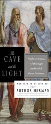 The Cave and the Light: Plato Versus Aristotle, and the Struggle for the Soul of Western Civilization by Arthur Herman Paperback Book