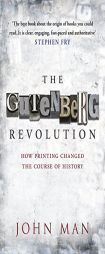 The Gutenberg Revolution: The Story of a Genius and an Invention That Changed the World by John Man Paperback Book