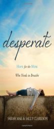 Desperate: Hope for the Mom Who Needs to Breathe by Sarah Mae Paperback Book