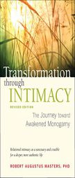 Transformation Through Intimacy: The Journey Toward Mature Monogamy by Robert Augustus Masters Paperback Book