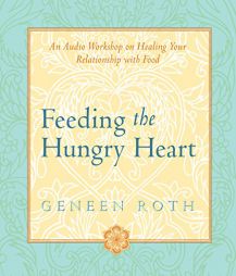 Feeding the Hungry Heart by Geneen Roth Paperback Book