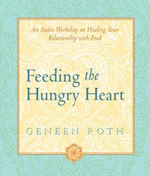 Feeding the Hungry Heart by Geneen Roth Paperback Book