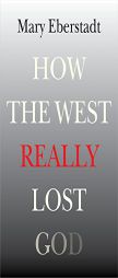 How the West Really Lost God: A New Theory of Secularization by Mary Eberstadt Paperback Book