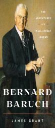 Bernard Baruch: The Adventures of a Wall Street Legend by James Grant Paperback Book