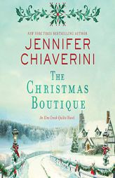 The Christmas Boutique: An Elm Creek Quilts Novel: The Elm Creek Quilts Series, book 21 by Jennifer Chiaverini Paperback Book