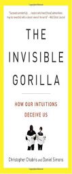 The Invisible Gorilla: How Our Intuitions Deceive Us by Christopher Chabris Paperback Book