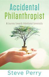 Accidental Philanthropist: A Journey towards Intentional Generosity by Steve Perry Paperback Book