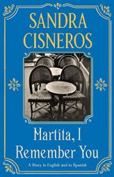 Martita, I Remember You/Martita, te recuerdo: A Story in English and Spanish by Sandra Cisneros Paperback Book